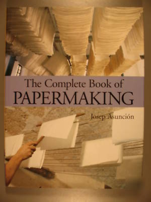 The complete book of papermaking, asuncion, 2003